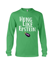Load image into Gallery viewer, Hung Like Epstein Funny Quote Shirt Unisex Long Sleeve