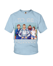 Load image into Gallery viewer, Letterkenny - To Be Fairrr Shirt Youth Tee