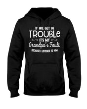 Load image into Gallery viewer, If We Get In Trouble It's My Grandpa Fault Hoodie