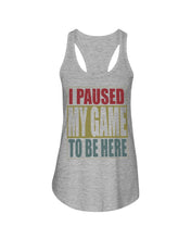 Load image into Gallery viewer, I Pause My Game To Be Here Vintage T-Shirt Ladies Flowy Tank