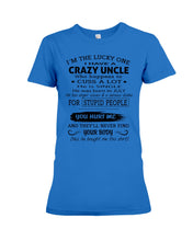 Load image into Gallery viewer, I Have A Crazy Uncle Funny Quote Tee Gift Ladies Tee