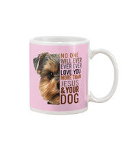Load image into Gallery viewer, No One Will Ever Ever Ever Love You More Than Dog Gift For Dog Lovers T-Shirt Mug