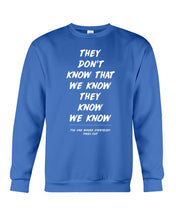 Load image into Gallery viewer, They Don't Know That We Know They Know Quote T-Shirt Gift Sweatshirt