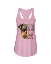 Load image into Gallery viewer, No One Will Ever Ever Ever Love You More Than Dog Gift For Dog Lovers T-Shirt Ladies Flowy Tank