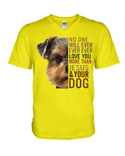Load image into Gallery viewer, No One Will Ever Ever Ever Love You More Than Dog Gift For Dog Lovers T-Shirt Guys V-Neck