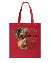Load image into Gallery viewer, No One Will Ever Ever Ever Love You More Than Dog Gift For Dog Lovers T-Shirt Basketweave Tote Bag
