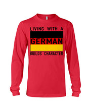 Load image into Gallery viewer, Living With A German Builds Character Quote T-Shirt Gift Unisex Long Sleeve