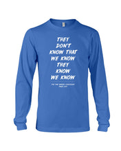 Load image into Gallery viewer, They Don't Know That We Know They Know Quote T-Shirt Gift Unisex Long Sleeve