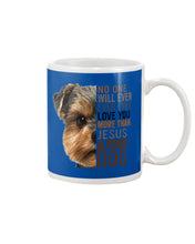 Load image into Gallery viewer, No One Will Ever Ever Ever Love You More Than Dog Gift For Dog Lovers T-Shirt Mug