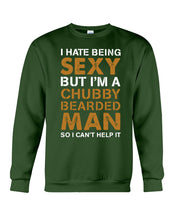 Load image into Gallery viewer, I Hate Being Sexy But Im A Chubby Beard Sweatshirt