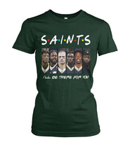 Load image into Gallery viewer, Saints I'll Be There For You Ladies Tee