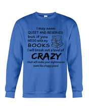 Load image into Gallery viewer, Crazy If You Mess With My Books Gift For Book Lovers T-Shirt Sweatshirt