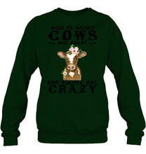 Load image into Gallery viewer, God Is Good Cows People Are Crazy Quote T-Shirt Sweatshirt