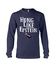 Load image into Gallery viewer, Hung Like Epstein Funny Quote Shirt Unisex Long Sleeve