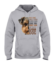 Load image into Gallery viewer, No One Will Ever Ever Ever Love You More Than Dog Gift For Dog Lovers T-Shirt Hoodie