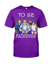 Load image into Gallery viewer, Letterkenny - To Be Fairrr Shirt Guys Tee