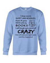 Load image into Gallery viewer, Crazy If You Mess With My Books Gift For Book Lovers T-Shirt Sweatshirt
