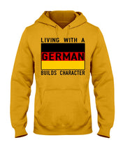 Load image into Gallery viewer, Living With A German Builds Character Quote T-Shirt Gift Hoodie