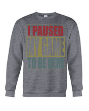 Load image into Gallery viewer, I Pause My Game To Be Here Vintage T-Shirt Sweatshirt