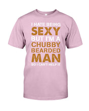 Load image into Gallery viewer, I Hate Being Sexy But Im A Chubby Beard Guys Tee