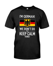 Load image into Gallery viewer, I'm German We Don't Keep Calm Funny Quote T-Shirt Guys Tee