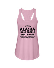 Load image into Gallery viewer, I'm From Alaska I Hug People That I Hate Ladies Flowy Tank