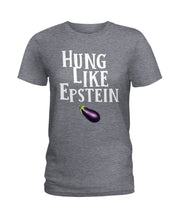 Load image into Gallery viewer, Hung Like Epstein Funny Quote Shirt Ladies Tee