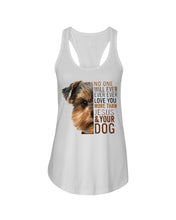 Load image into Gallery viewer, No One Will Ever Ever Ever Love You More Than Dog Gift For Dog Lovers T-Shirt Ladies Flowy Tank