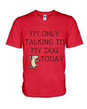 Load image into Gallery viewer, Talking To My Dog Today Quote T-Shirt Guys V-Neck