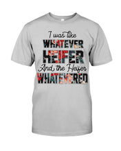 Load image into Gallery viewer, I Was Like Whatever Heifer And The Heifer Whatevered Unisex Long Sleeve