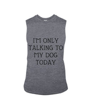 Load image into Gallery viewer, I'm Only Talking To My Dog Today Quote Tee Gift Unisex Long Sleeve
