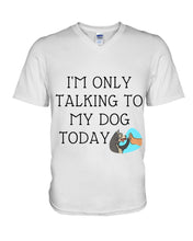 Load image into Gallery viewer, Talking To My Dog Today Quote T-Shirt Guys V-Neck