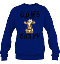 Load image into Gallery viewer, God Is Good Cows People Are Crazy Quote T-Shirt Sweatshirt