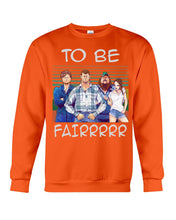 Load image into Gallery viewer, Letterkenny - To Be Fairrr Shirt Sweatshirt