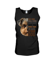 Load image into Gallery viewer, No One Will Ever Ever Ever Love You More Than Dog Gift For Dog Lovers T-Shirt Unisex Tank Top