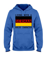 Load image into Gallery viewer, Living With A German Builds Character Quote T-Shirt Gift Hoodie