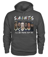 Load image into Gallery viewer, Saints I'll Be There For You Hoodie
