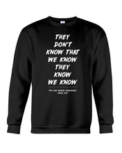 Load image into Gallery viewer, They Don't Know That We Know They Know Quote T-Shirt Gift Sweatshirt