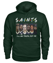 Load image into Gallery viewer, Saints I'll Be There For You Hoodie