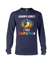 Load image into Gallery viewer, Sorry Girrls I Like Bananas Funny Tee Gift Unisex Long Sleeve