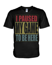 Load image into Gallery viewer, I Pause My Game To Be Here Vintage T-Shirt Guys V-Neck