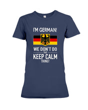 Load image into Gallery viewer, I'm German We Don't Keep Calm Funny Quote T-Shirt Ladies Tee