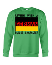 Load image into Gallery viewer, Living With A German Builds Character Quote T-Shirt Gift Sweatshirt