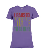 Load image into Gallery viewer, I Pause My Game To Be Here Vintage T-Shirt Ladies Tee