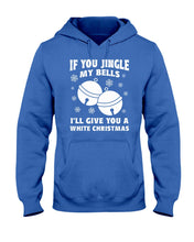 Load image into Gallery viewer, If You Jingle My Bells I'll Give You A White Christmas Hoodie