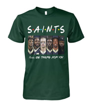 Load image into Gallery viewer, Saints I'll Be There For You Guys Tee