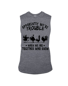 Apparently We're Trouble When We Are Together Who Knew Unisex Long Sleeve