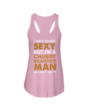 Load image into Gallery viewer, I Hate Being Sexy But Im A Chubby Beard Ladies Flowy Tank