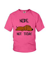 Load image into Gallery viewer, Dachshund Nope Not Today For Dachshunds Lovers Youth Tee