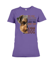 Load image into Gallery viewer, No One Will Ever Ever Ever Love You More Than Dog Gift For Dog Lovers T-Shirt Ladies Tee